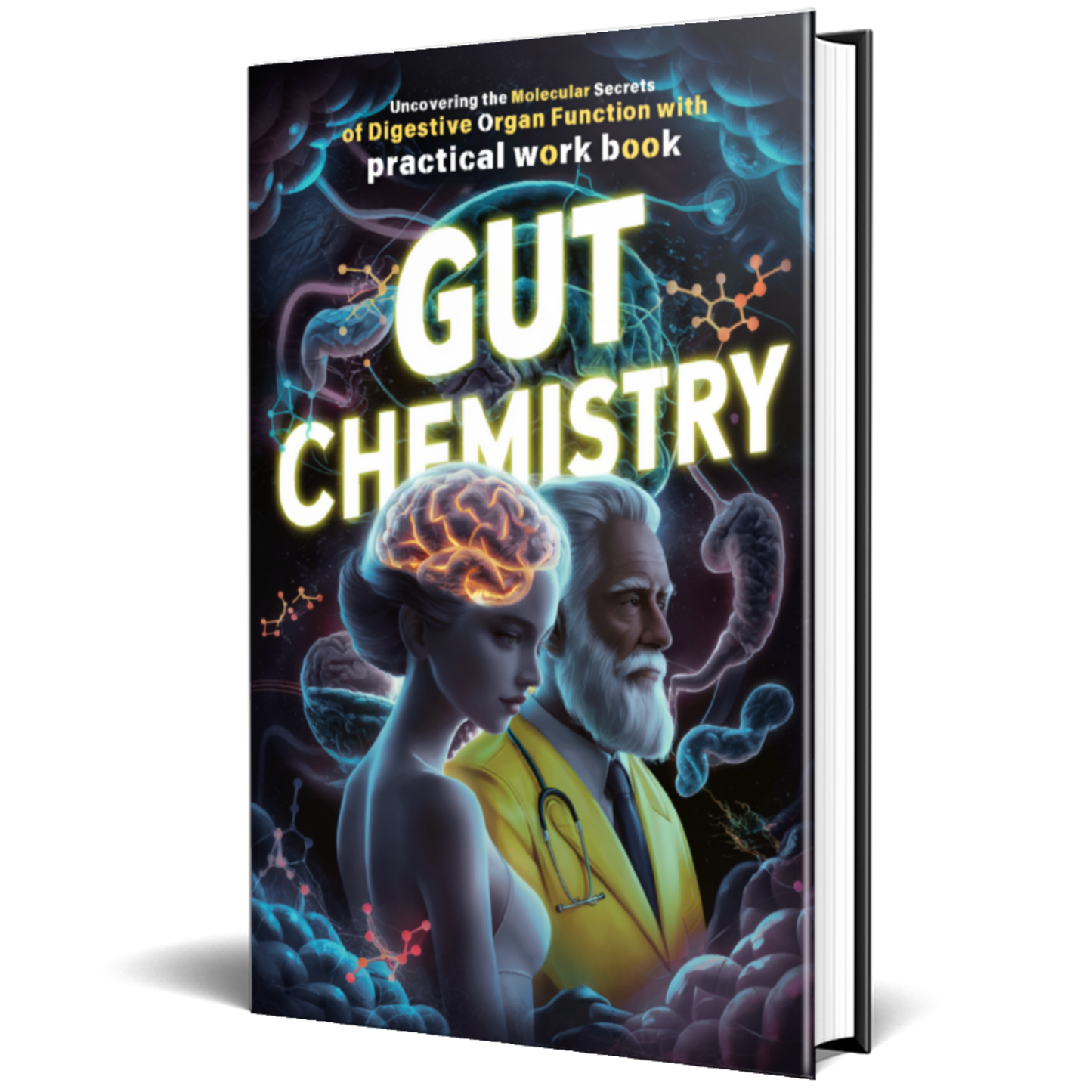 GUT CHEMISTRY: Uncovering the Molecular Secrets of Digestive Organ Function with Practical Workbook & Journal
