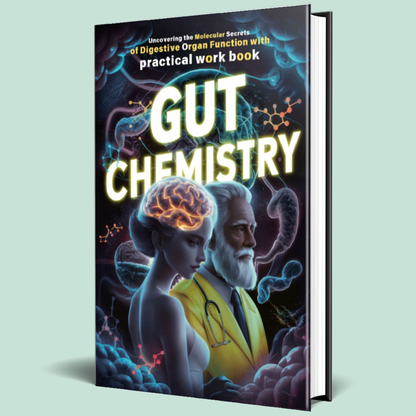 GUT CHEMISTRY: Uncovering the Molecular Secrets of Digestive Organ Function with Practical Workbook & Journal